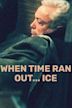 When Time Ran Out... Ice