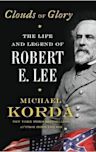 Clouds of Glory: The Life and Legend of Robert E. Lee