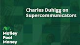 Charles Duhigg on Supercommunicators