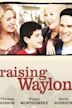 Raising Waylon