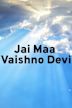 Jai Maa Vaishno Devi