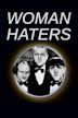 Woman Haters