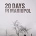 20 Days in Mariupol