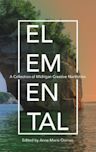 Elemental: A Collection of Michigan Creative Nonfiction