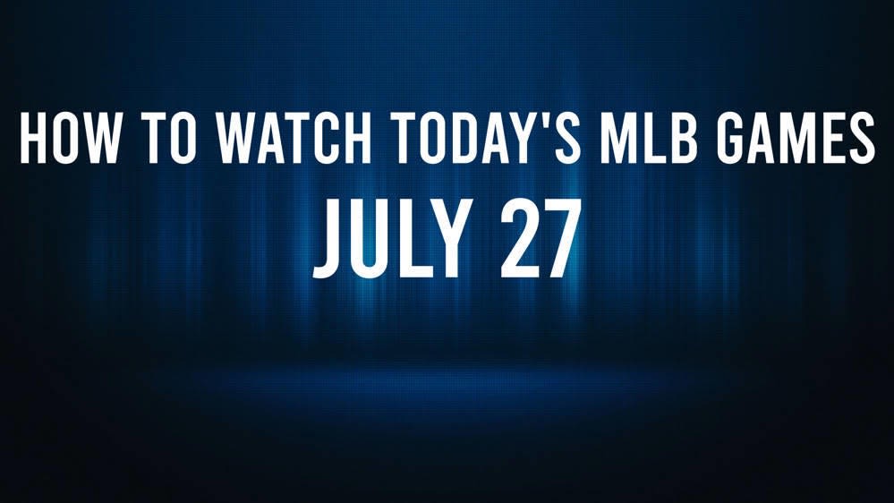 How to Watch MLB Baseball on Saturday, July 27: TV Channel, Live Streaming, Start Times