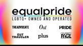 ...MEDIA ASSETS CREATING THE LEADING LGBTQ+ OWNED AND OPERATED MEDIA AND DIGITAL ENTERPRISE; REBRANDED AS 'EQUAL PRIDE'
