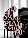 Shut Up and Play the Piano