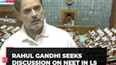 NEET is designed to benefit rich students, says Rahul Gandhi in Lok Sabha