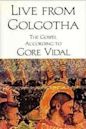 Live from Golgotha: The Gospel According to Gore Vidal