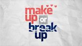 Make Up or Break Up