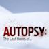 Autopsy: The Last Hours of...