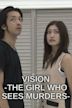 Vision -The Girl Who Sees Murders-