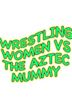 The Wrestling Women vs. the Aztec Mummy