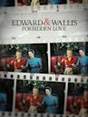 Edward & Wallis: Forbidden Love