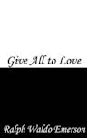 Give All to Love