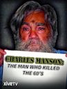 Charles Manson: The Man Who Killed the Sixties