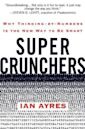 Super Crunchers: Why Thinking-By-Numbers Is the New Way to Be Smart