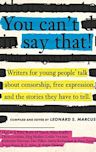 You Can't Say That: Thirteen Authors of Banned Books Talk about Freedom, Censorship, and the Power of Words