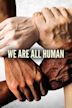 We Are All Human