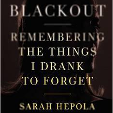 Blackout: Remembering the Things I Drank to Forget