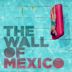 The Wall of Mexico