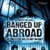 Banged Up Abroad