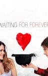 Waiting for Forever