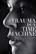 Trauma is a Time Machine