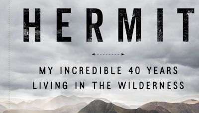 Book review: What one man learned living alone in the wilderness for 40 years