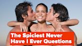 90 Spicy Never Have I Ever Questions That Are Dirty, Wild, And Kinky As Hell