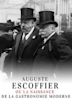 Auguste Escoffier ou la naissance de la gastronomie moderne