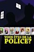 Vous êtes de la police?