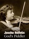 God's Fiddler: Jascha Heifetz