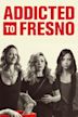 Addicted to Fresno