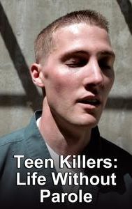 Teen Killers: Life Without Parole