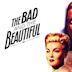 The Bad and the Beautiful