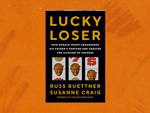 Review | Donald Trump’s financial failures are stunning. ‘Lucky Loser’ has the receipts.