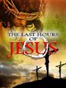 The Last Hours of Jesus