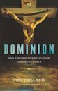 Dominion: How the Christian Revolution Remade the World