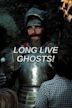 Long Live Ghosts!