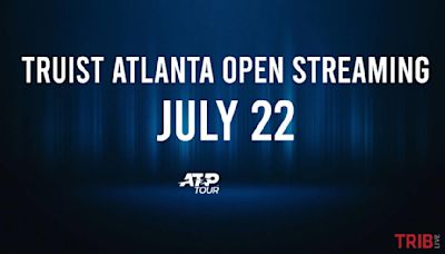 Where to Watch Truist Atlanta Open Monday, July 22: TV Channel, Live Stream, Start Times
