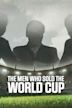 The Men Who Sold The World Cup