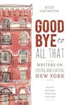 Goodbye to All That: Writers on Loving and Leaving New York