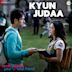 Kyun Judaa [From "Never Kiss Your Best Friend"]