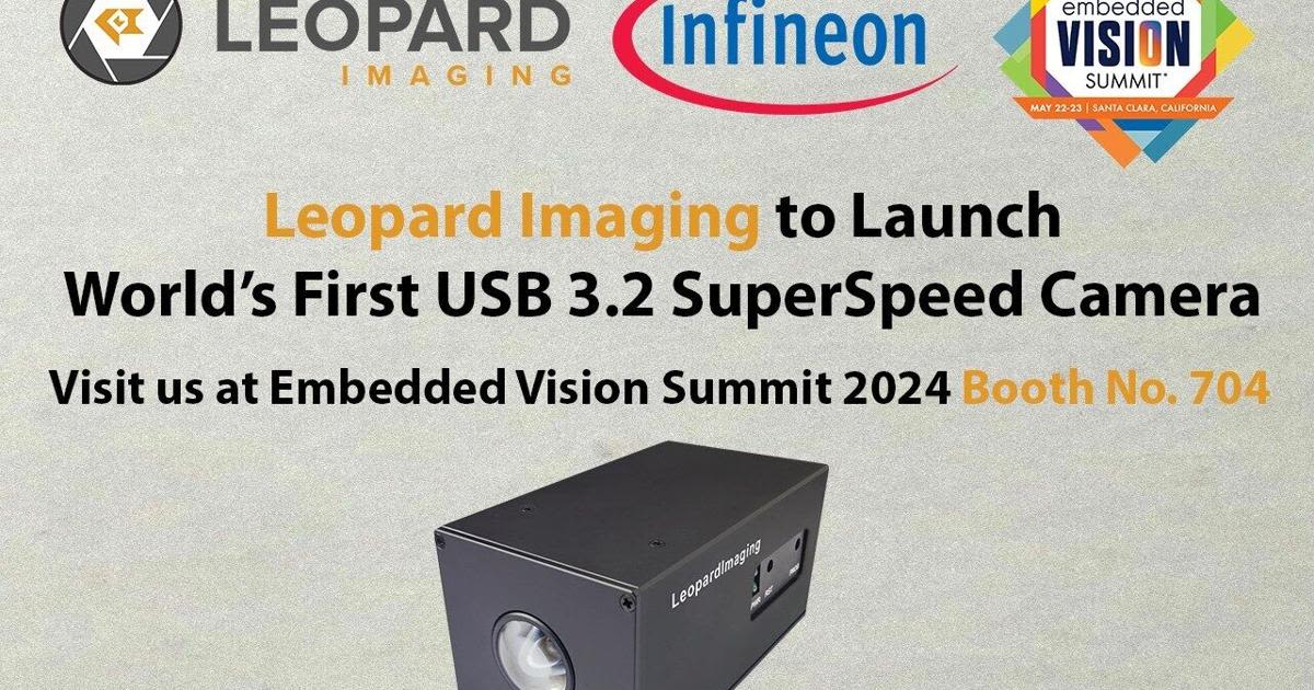 Leopard Imaging to Launch World's First USB 3.2 Gen2 SuperSpeed Camera Powered by Infineon at Embedded Vision Summit 2024