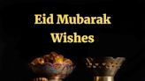 75 Eid Mubarak Wishes and Greetings To Celebrate