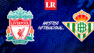 Liverpool vs. Real Betis: fecha, hora y canal del amistoso internacional en Estados Unidos