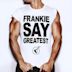 Frankie Say Greatest