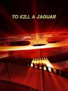 To Kill A Jaguar