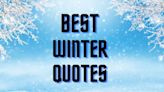 Between Winter Woes and Wonder, We Cover It All With the Greatest 125 Winter Quotes